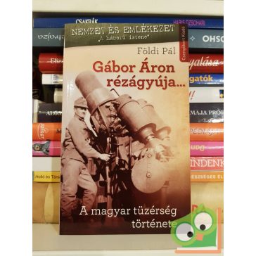   Földi Pál: Gábor Áron rézágyúja… A magyar tüzérség története