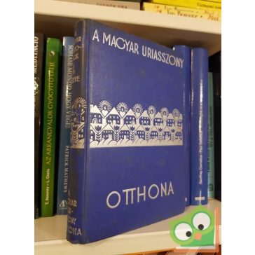   Szegedy-Maszák Aladárné (szerk.), Stumpf Károlyné (szerk.): A magyar úriasszony otthona