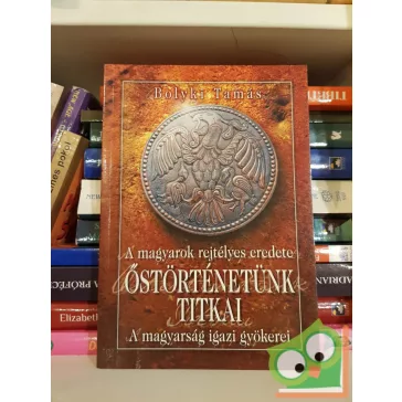   Bolyki Tamás: Őstörténetünk titkai: A magyarok rejtélyes eredete