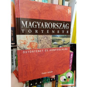   Magyarország története 1 - Fodor István: Őstörténet és honfoglalás