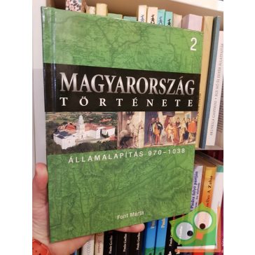   Magyarország története 2 - Font Márta: Államalapítás (970-1038)