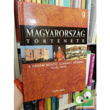   Magyarország története 9 - Pálffy Géza: A három részre szakadt ország (1526-1606)
