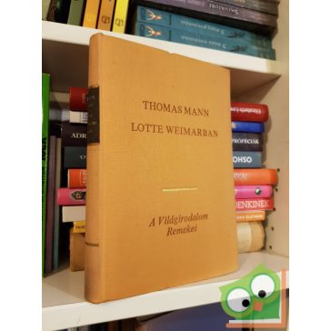 A Világirodalom Remeke - Thomas Mann: Lotte Weimarban