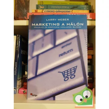   Larry Weber: Marketing a hálón - Vállalati és közösségi honlapok, blogok (HVG Könyvek)