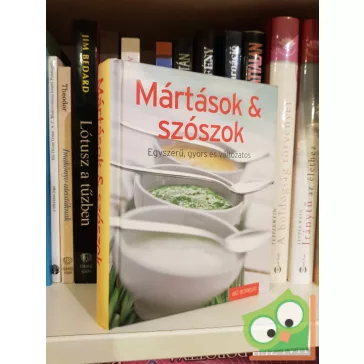 Mártások & szószok  - Egyszerű, gyors és változatos