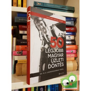   Márton-Koczó Ildikó: Az 50 legjobb magyar üzleti döntés - És 15 a legrosszabbak közül
