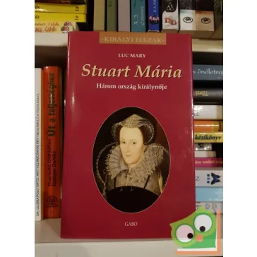 Luc Mary: Stuart Mária (Királyi házak)