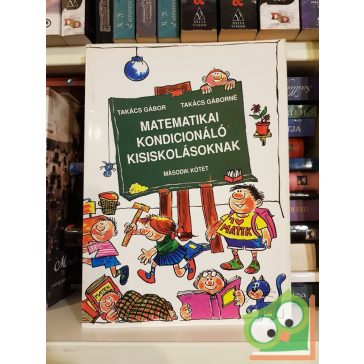   Takács Gábor- Takács Gáborné: Matematikai kondicionáló kisiskolásoknak II.kötet