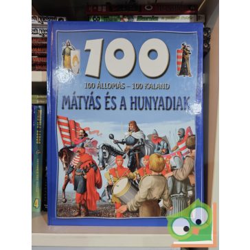   Mattenheim Gréta: Mátyás és a Hunyadiak (100 állomás - 100 kaland)