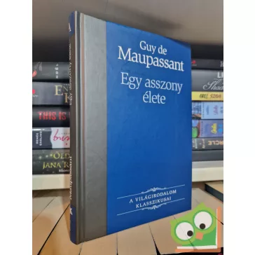   Guy de Maupassant: Egy asszony élete (A világirodalom klasszikusai)