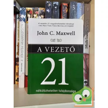   John C. Maxwell: A vezető 21 nélkülözhetetlen tulajdonsága