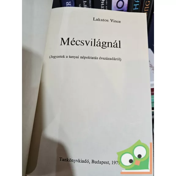 Lakatos Vince: Mécsvilágnál - Jegyzetek a tanyai népoktatás évszázadáról