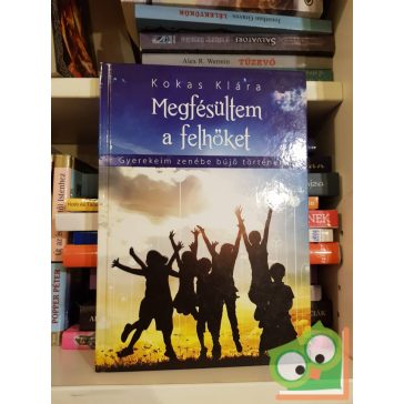   Kokas Klára: Megfésültem a felhőket - Gyerekeim zenébe bújó történetei
