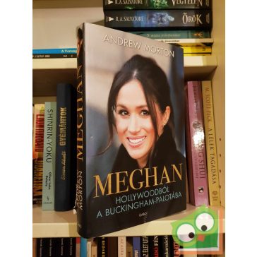 Andrew Morton: Meghan - Hollywoodból a Buckingham-palotába