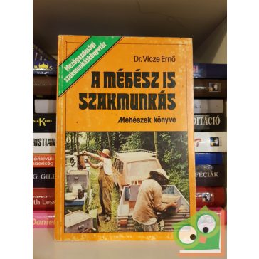 Vicze Ernő: A méhész is szakmunkás - Méhészek könyve