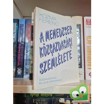 Kozma Ferenc: A menedzser közgazdasági szemlélete