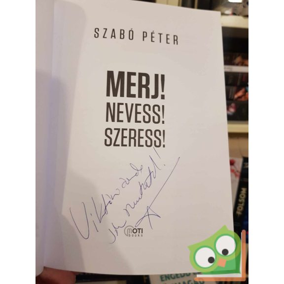 Szabó Péter: Merj! Nevess! Szeress! (dedikált)