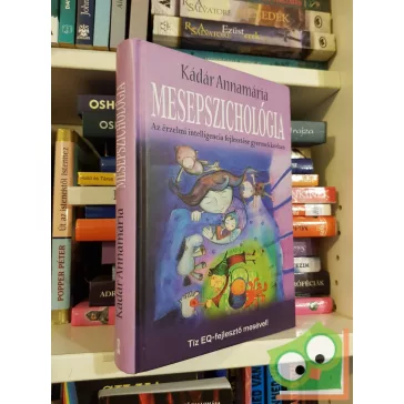   Kádár Annamária: Mesepszichológia (Mesepszichológia 1.) Az érzelmi intelligencia fejlesztése gyermekkorban
