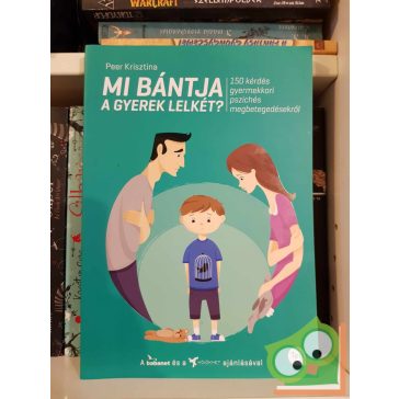   Peer Krisztina: Mi bántja a gyerek lelkét? (gyereknevelés) (újszerű)