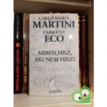 Carlo Maria Martini - Umberto Eco: Miben hisz, aki nem hisz?