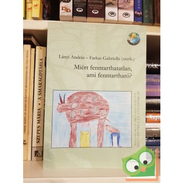   Lányi András (szerk.), Farkas Gabriella (szerk.): Miért fenntarthatatlan, ami fenntartható?