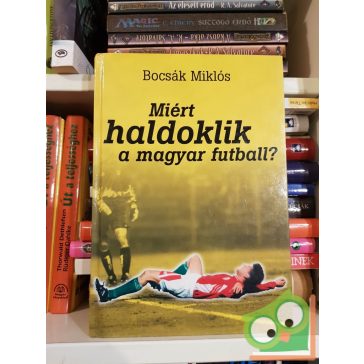 Bocsák Miklós: Miért haldoklik a magyar futball?
