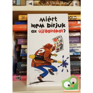 Rab László: Miért nem bírjuk az újságírókat?