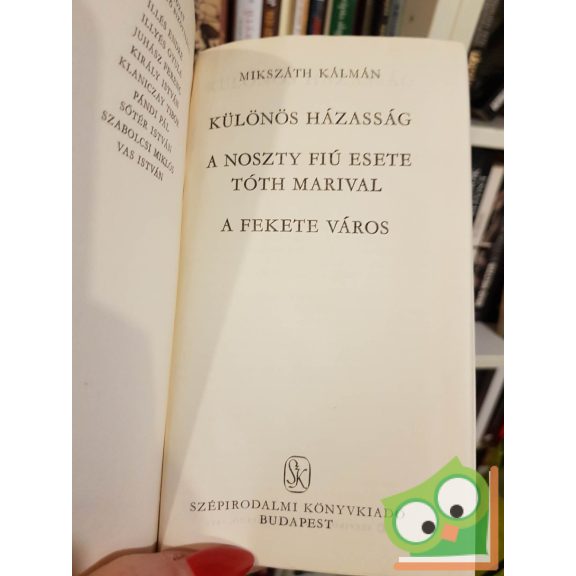 Mikszáth Kálmán: Különös házasság / A Noszty fiú esete Tóth Marival / A fekete város