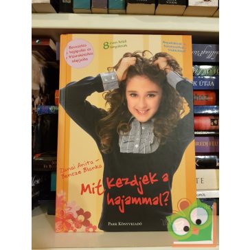 Dunai Anita, Bencze Blanka: Mit kezdjek a hajammal?