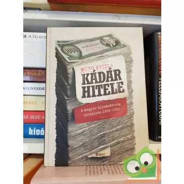 Mong Attila: Kádár hitele  (Ritka!)
