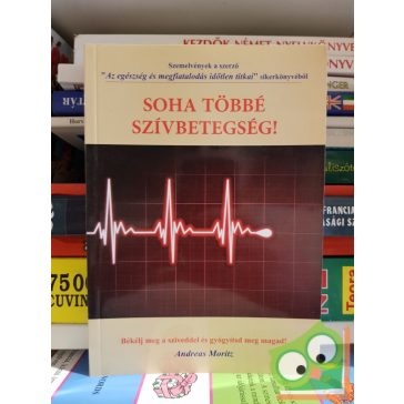 Andreas Moritz: Soha többé szívbetegség!