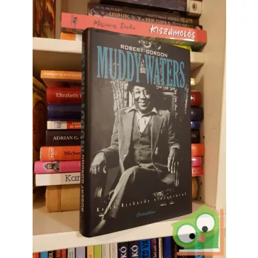   Robert Gordon: Nem lehetsz elégedett - Muddy Waters élete és kora (Legendák élve vagy halva 17.)