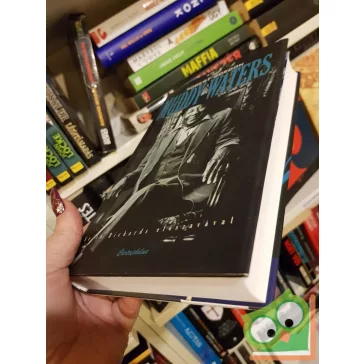   Robert Gordon: Nem lehetsz elégedett - Muddy Waters élete és kora (Legendák élve vagy halva 17.)