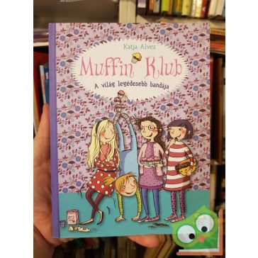 Katja Alves: A világ legédesebb bandája (Muffin Klub 1.)