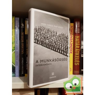Kiss Dávid - Pap Zsolt: A munkásőrség - interjúkönyv