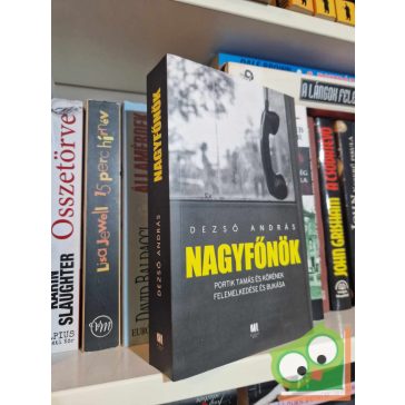   Dezső András: Nagyfőnök (Portik Tamás és körének felemelkedése és bukása)