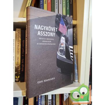 Eleni Kounalakis: Nagykövet asszony