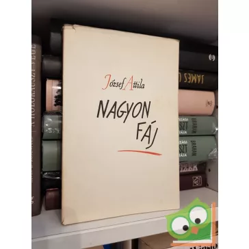 József Attila: Nagyon fáj