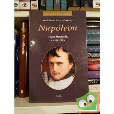   Sigrid-Maria Grössing: Napóleon Híres barátnők és szeretők (Királyi házak)