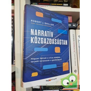   Robert J. Shiller: Narratív közgazdaságtan - Hogyan hatnak a vírus módjára terjedő történetek a gazdaságra? (HVG könyvek)