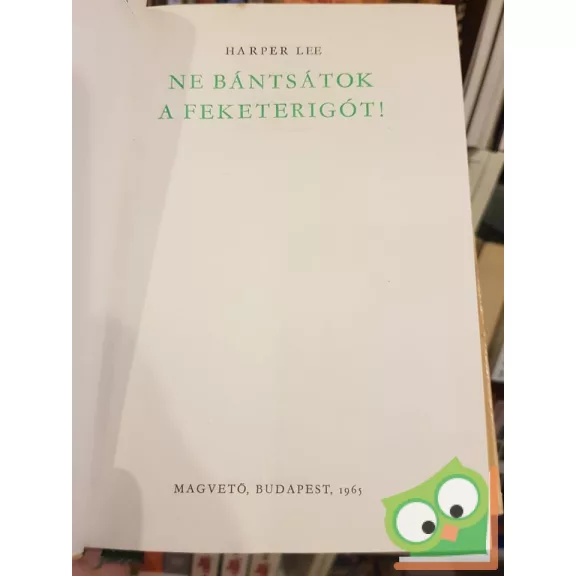 Harper Lee: Ne bántsátok a feketerigót! (Ne bántsátok a feketerigót! 1.)