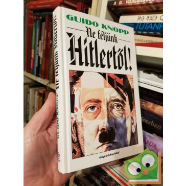 Guido Knopp: Ne ​féljünk Hitlertől!