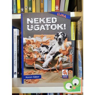 Korom Gábor: Neked ugatok! (ritka)