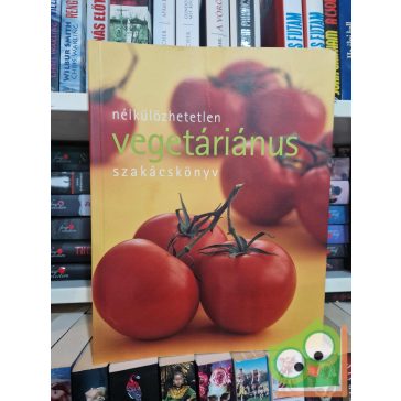   Justh Szilvia (szerk.): Nélkülözhetetlen vegetáriánus szakácskönyv