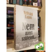 Szilvási Lajos: Nem azért született…