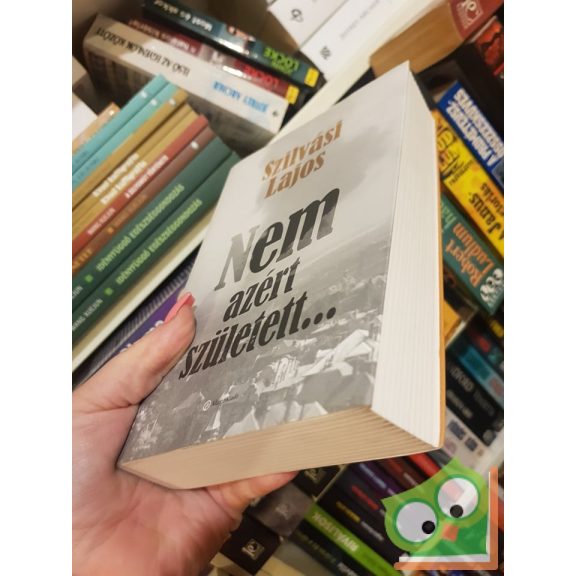 Szilvási Lajos: Nem azért született…