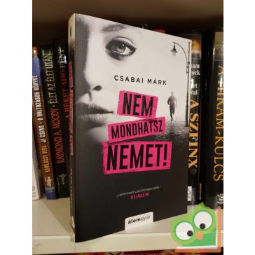   Csabai Márk: Nem mondhatsz nemet! (Nem mondhatsz nemet 1.) (újszerű) (dedikált)