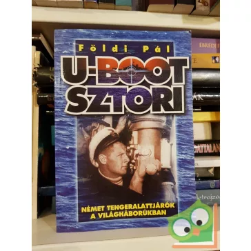   Földi Pál: U-Boot sztori  Német tengeralattjárók a világháborúkban