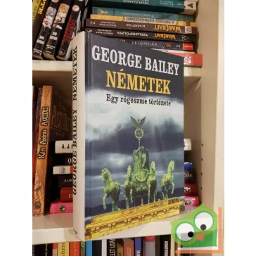 George Bailey: Németek - Egy rögeszme története