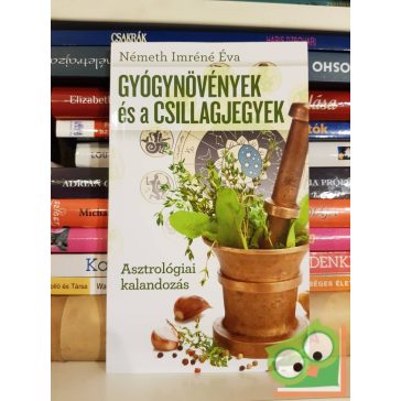   Németh Imréné Éva: Gyógynövények és a csillagjegyek - Asztrológiai kalandozás